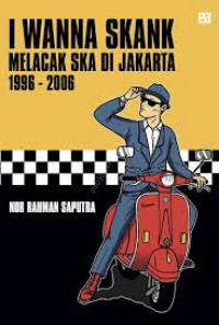Image of I WANNA SKANK MELACAK SKA DI JAKARTA 1996-2006