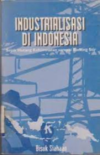 Image of Industralisasi Di Indonesia Sejak Hutang Kehormatan Sampai Banting Stir