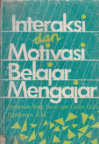 Interaksi dan Motivasi Belajar Mengajar