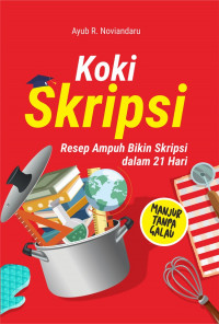 KOKI SKRIPSI : RESEP AMPUH BIKIN SKRIPSI DALAM 21 HARI