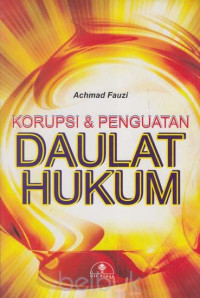 KORUPSI DAN PENGUATAN DAULAT HUKUM