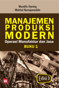 MANAJEMEN PRODUKSI MODERN OPERASI MANUFAKTUR DAN JASA BUKU 1 EDISI 3