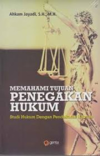 MEMAHAMI TUJUAN PENEGAKAN HUKUM STUDI HUKUM DENGAN PENDEKATAN HIKMAH