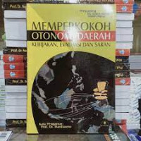 MEMPERKOKOH OTONOMI DAERAH KEBIJAKAN, EVALUASI, DAN SARAN