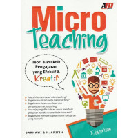 MICRO TEACHING : TEORI DAN PRAKTIF YANG EFEKTIF  DAN KREATIF