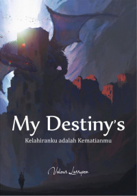 MY DESTINY'S: KELAHIRANKU ADALAH KEMATIANMU