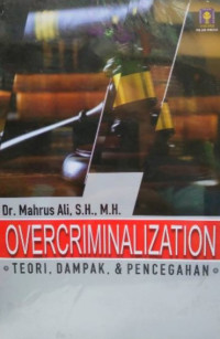 OVERCRIMINALIZATION : TEORI, DAMPAK, DAN PENCEGAHAN