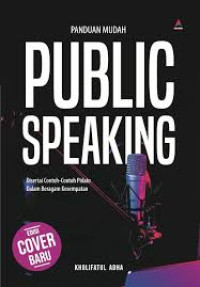 PANDUAN MUDAH PUBLIC SPEAKING : DISERTAI CONTOH - CONTOH PIDATO DALAM BERAGAM KESEMPATAN
