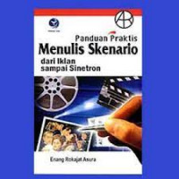 Panduan Praktis Menulis Skenario dari Iklan sampai Sinetron