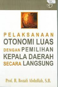 PELAKSANAAN OTONOMI LUAS DENGAN PEMILIHAN KEPALA DAERAH SECARA LANGSUNG