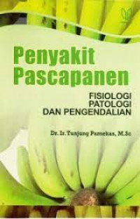 PENYAKIT PASCAPANEN : FISIOLOGI PATOLOGI DAN PENGENDALIAN