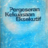 PERGESERAN KEKUASAAN EKSEKUTIF