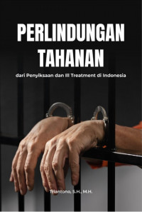 PERLINDUNGAN TAHANAN DARI PENYIKSAAN DAN III TREATMENT DI INDONESIA