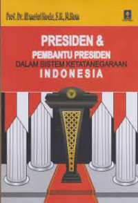 PRESIDEN & PEMBANTU PRESIDEN DALAM SISTEM KETATANEGARAAN INDONESIA