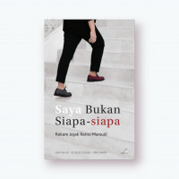 SAYA BUKAN SIAPA - SIAPA : REKAM JEJAK RETNO MARSUDI