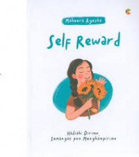 SELF - REWARD : HADIAHI DIRIMU, SEMANGAT PUN MENGHAMPIRIMU
