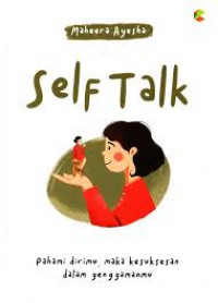 SELF TALK : PAHAMI DIRIMU, MAKA KESUKSESAN DALAM GENGGAMANMU
