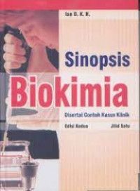 SINOPSIS BIOKIMIA : DISERTAI CONTOH KASUS KLINIK EDISI DUA JILID SATU