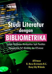 STUDI LITERATUR DENGAN BIBLIOMETRIKA: SEBUAH PENDEKATAN MENDAPATKAN TOPIK PENELITIAN MENGGUNAKAN POP, MENDELEY, DAN VOSWIER