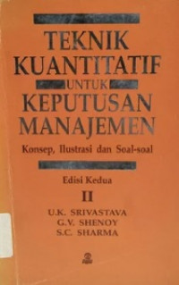 TEKNIK KUANTITATIF UNTUK KEPUTUSAN MANAJEMEN : KONSEP, ILUSTRASI DAN SOAL-SOAL EDISI KEDUA