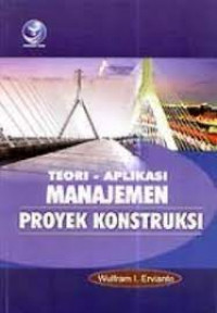 TEORI-APLIKASI MANAJEMEN PROYEK KONSTRUKSI