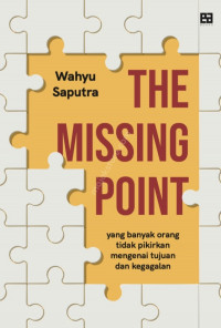 THE MISSING POINT : YANG BANYAK ORANG TIDAK PIKIRAN MENGENAI TUJUAN DAN KEGAGALAN