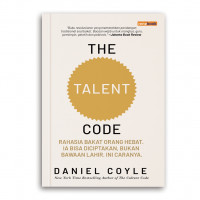 THE TALENT CODE: RAHASIA BAKAT ORANG HEBAT. IA BISA DICIPTAKAN, BUKAN BAWAAN LAHIR. INI CARANYA.