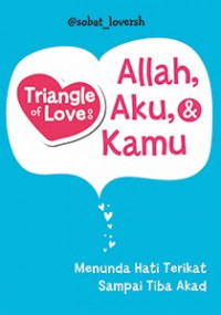 TRIANGLE OF LOVE: ALLAH, AKU, & KAMU