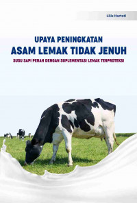 UPAYA PENINGKATAN ASAM LEMAK TIDAK JENUH SUSU SAPI PERAH DENGAN SUPLEMENTASI LEMAK TERPROTEKSI