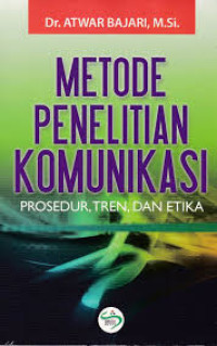 METODE PENELITIAN KOMUNIKASI: PROSEDUR, TREN, DAN ETIKA