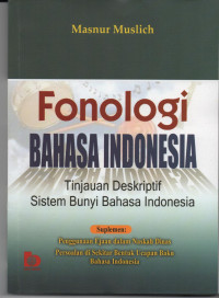 FONOLOGI BAHASA INDONESIA : TINJAUAN DESKRIPTIF SISTEM BUNYI BAHASA INDONESIA