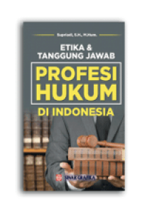 ETIKA & TANGGUNG JAWAB PROFESI HUKUM DI INDONESIA