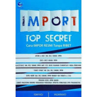 IMPORT TOP SECRET CARA IMPOR RESMI TANPA RIBET