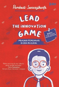 LEAD THE INNOVATION GAME: MENJADI PEMENANG DI ERA MILENIAL