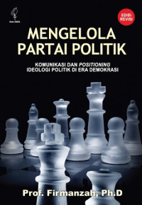 MENGELOLA PARTAI POLITIK KOMUNIKASI DAN POSITIONING IDEOLOGI POLITIK DI ERA DEMOKRASI