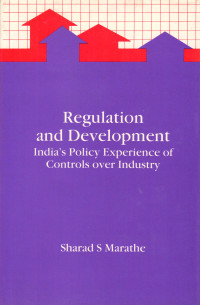 REGULATIONS AND DEVELOPMENT INDIA'S POLICY EXPERIENCE OF CONTROLS OVER INDUSTRY