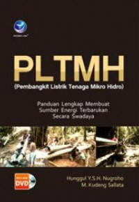 PLTMH (PEMBANGKIT LISTRIK TENAGA MIKRO HIDRO): PANDUAN LENGKAP MEMBUAT SUMBER ENERGI TERBARUKAN SECARA SWADAYA