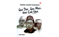 NASIHAT-NASIHAT KESEHARIAN GUS DUR, GUS MUS, DAN CAK NUN