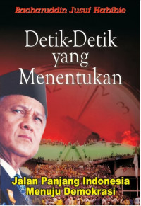 DETIK-DETIK YANG MENENTUKAN JALAN PANJANG INDONESIA MENUJU DEMOKRASI