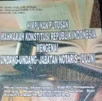 HIMPUNAN PUTUSAN MAHKAMAH KONSTITUSI REPUBLIK INDONESIA MENGENAI UNDANG-UNDANG JABATAN NOTARIS(UUJN)