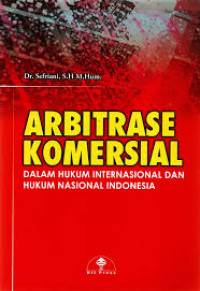 ARBITRASE KOMERSIAL DALAM HUKUM INTERNASIONAL DAN HUKUM NASIONAL INDONESIA