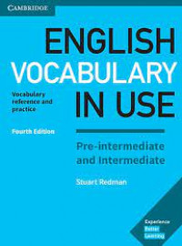 ENGLISH VOCABULARY IN USE PRE-INTERMEDIATE AND INTERMEDIATE FOURTH EDITION