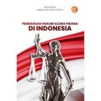PEMBHARUAN HUKUM ACARA PIDANA DI INDONESIA